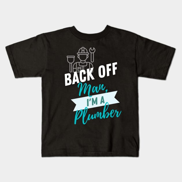 Back Off Plumber Kids T-Shirt by ZombieTeesEtc